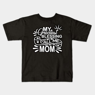 My Greatest Blessing Call Me Mom, For Mother, Gift for mom Birthday, Gift for mother, Mother's Day gifts, Mother's Day, Mommy, Mom, Mother, Happy Mother's Day Kids T-Shirt